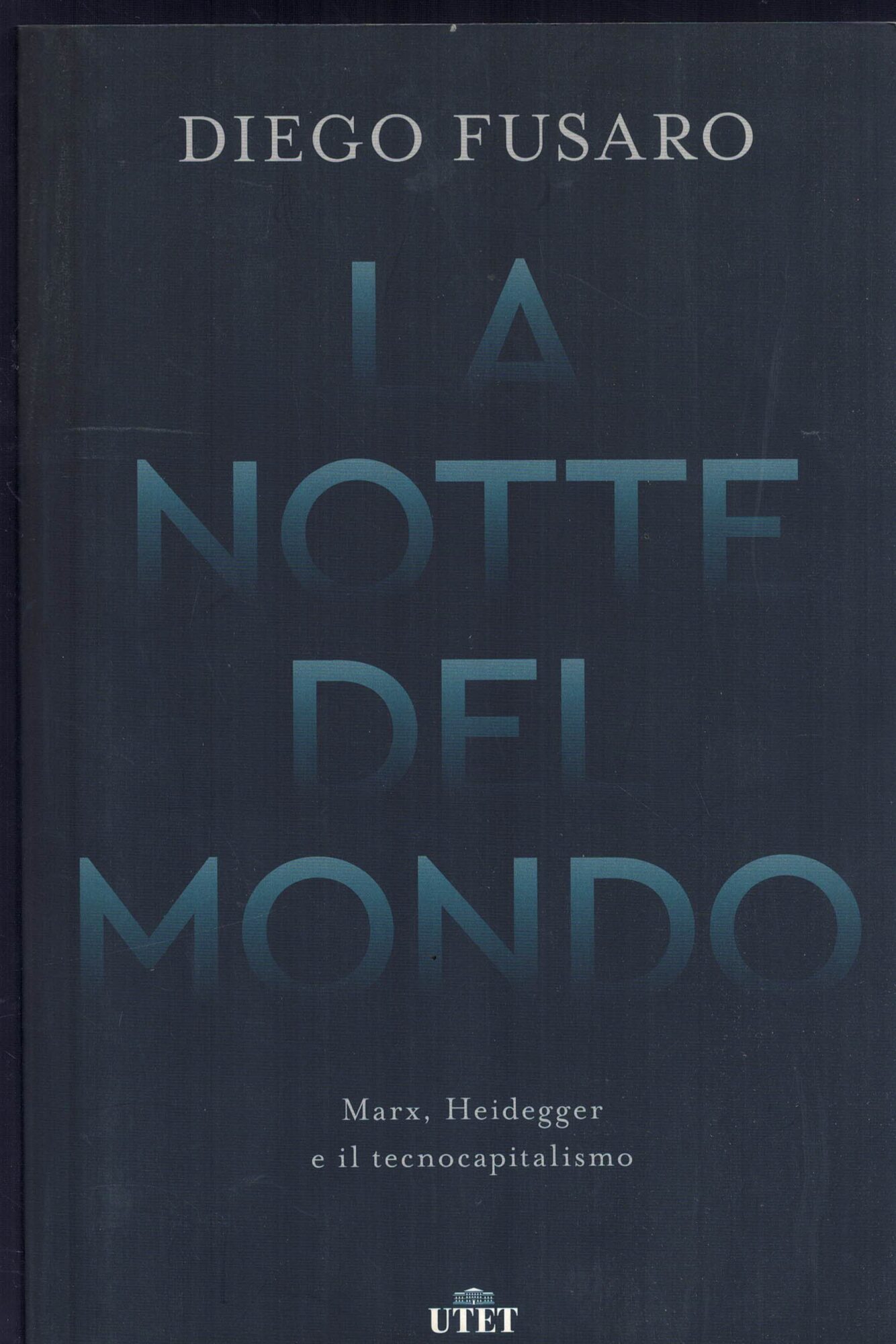 La notte del mondo. Marx, Heidegger e il tecnocapitalismo