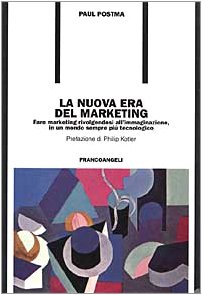 La nuova era del marketing. Fare marketing rivolgendosi all'immaginazione, in …