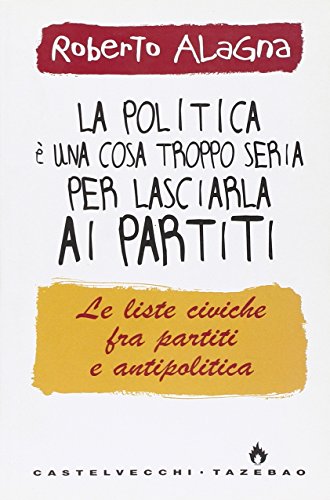 La politica è una cosa troppo seria per lasciarla ai …