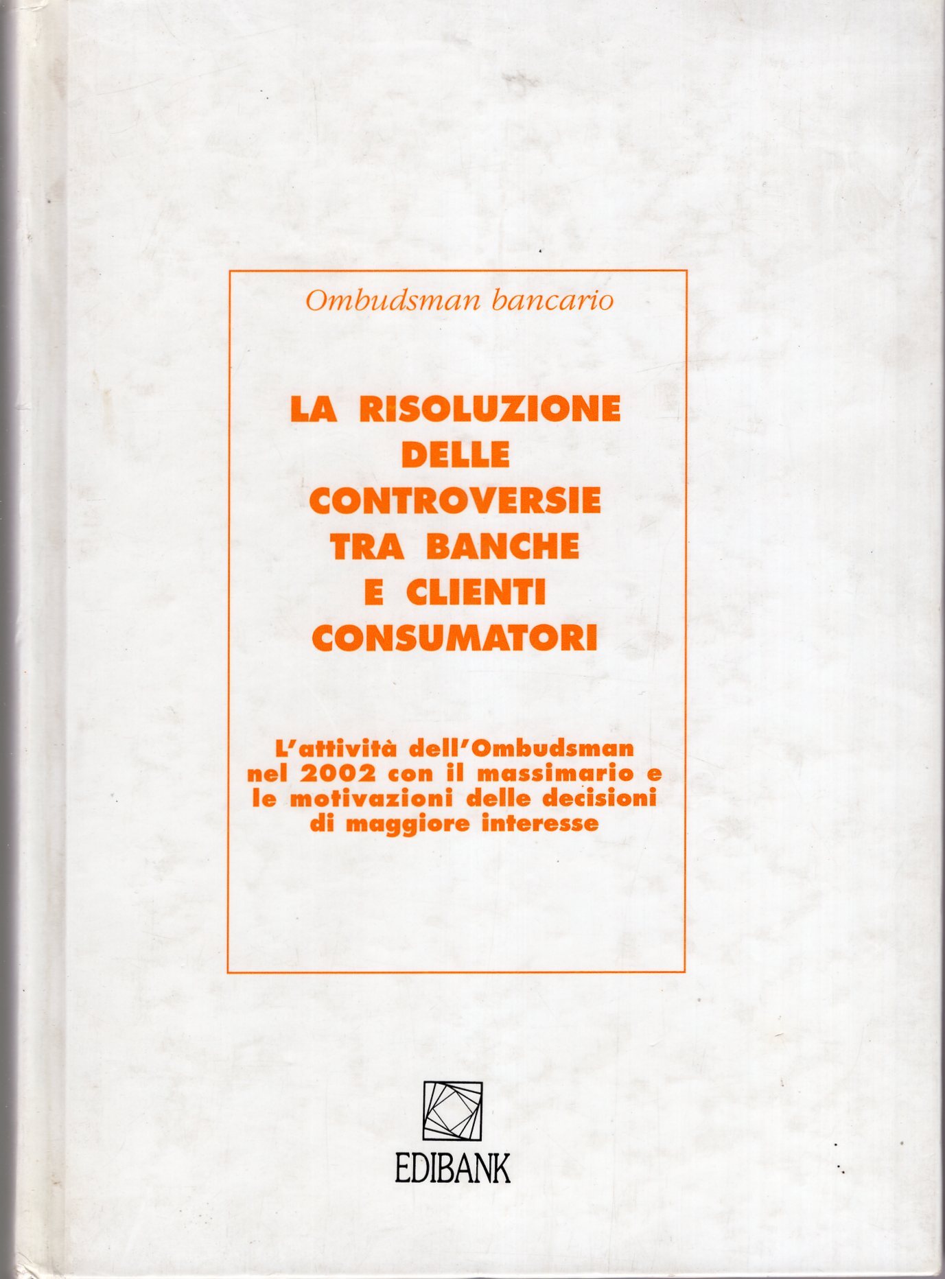 La risoluzione delle controversie tra banche e clienti consumatori : …