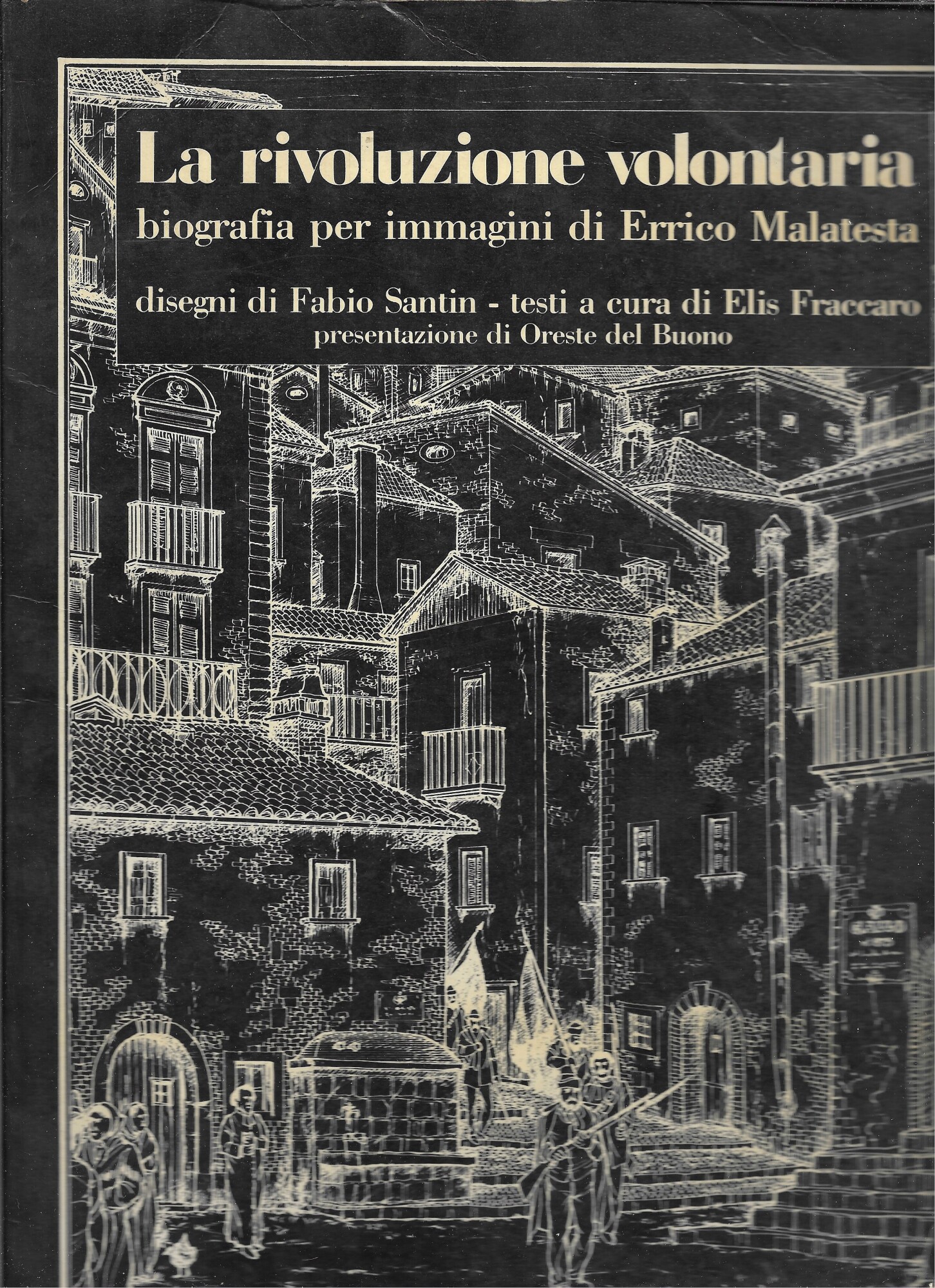 LA RIVOLUZIONE VOLONTARIA BIOGRAFIA PER IMMAGINI DI ERRICO MALATESTA