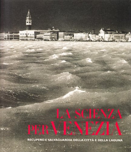 La scienza per Venezia. Recupero e salvataggio della città della …