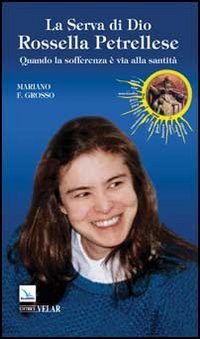 La serva di Dio Rossella Petrellese. Quando la sofferenza è …