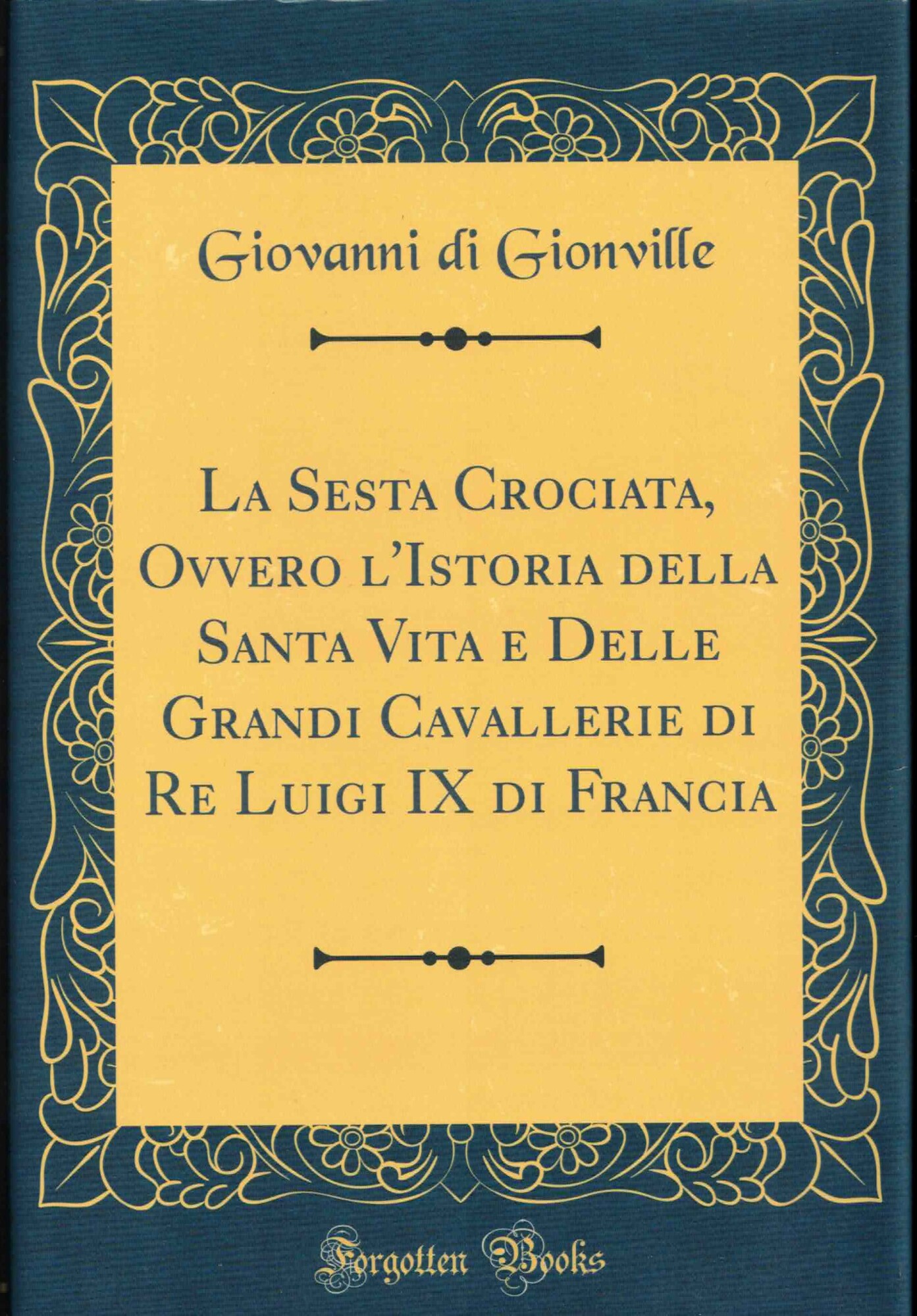 La Sesta Crociata, Ovvero l'Istoria della Santa Vita e Delle …
