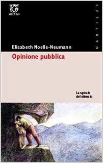La spirale del silenzio. Per una teoria dell 'opinione pubblica