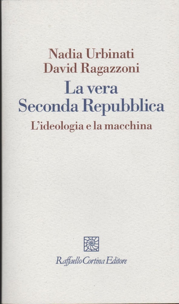 La vera seconda Repubblica. L'ideologia e la macchina
