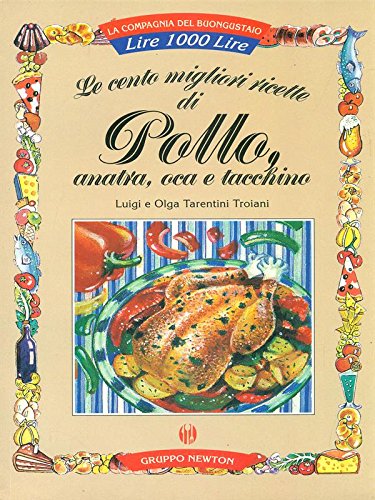 Le cento migliori ricette di pollo, anatra, oca e tacchino