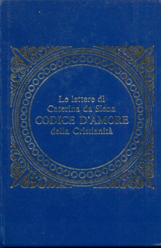 Le lettere di Caterina da Siena, codice d'amore della cristianita'