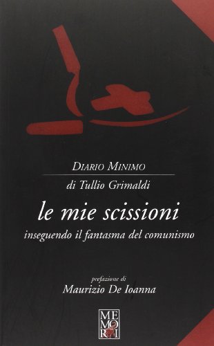 Le mie scissioni. Inseguendo il fantasma del comunismo