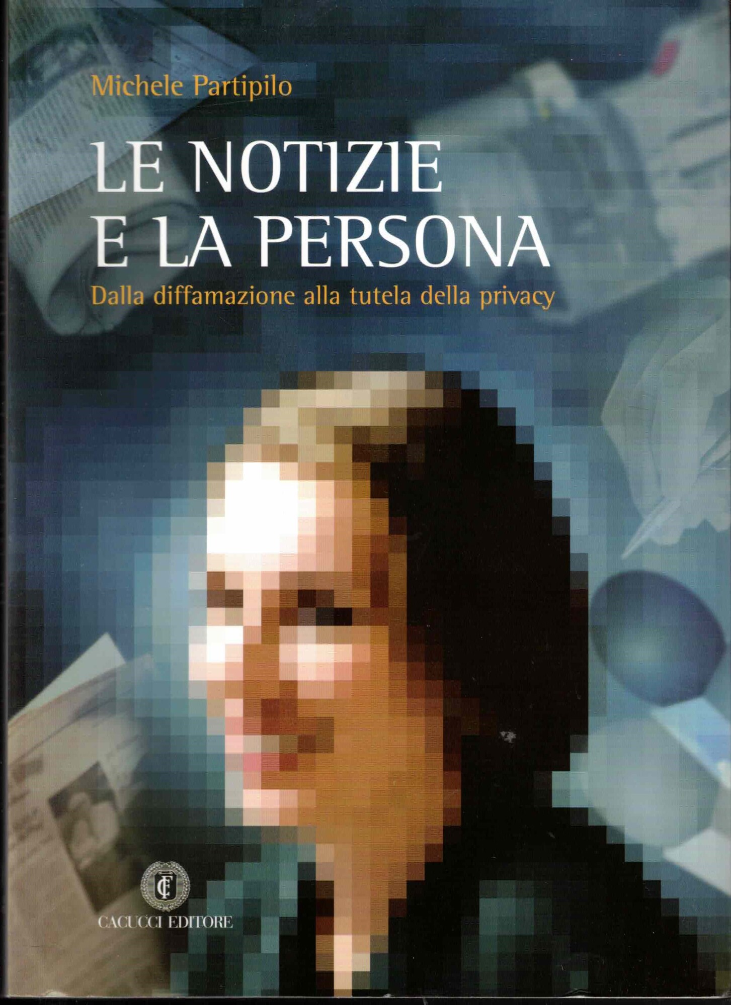 Le notizie e la persona. Dalla diffamazione alla tutela della …