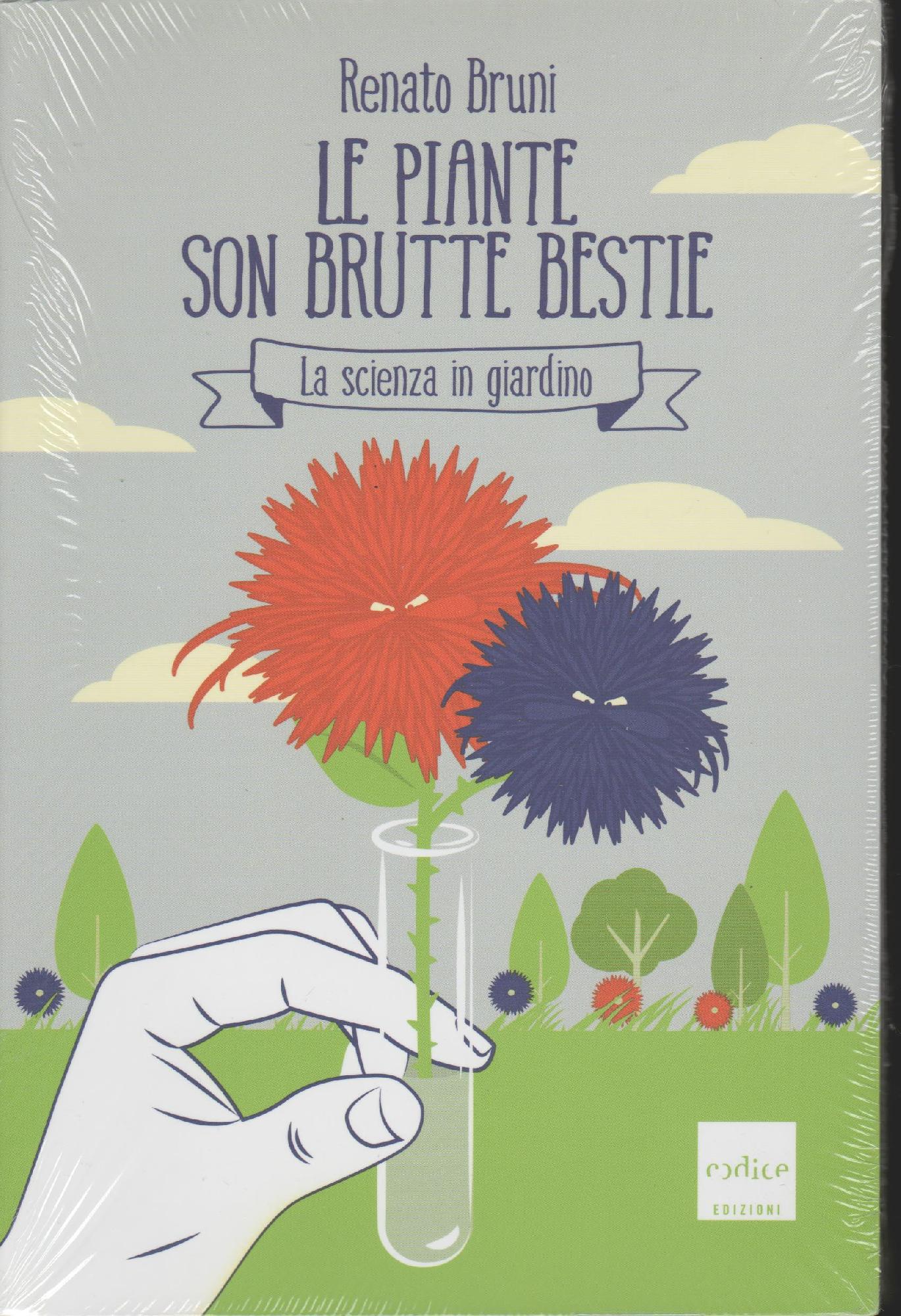 Le piante son brutte bestie : [la scienza in giardino]