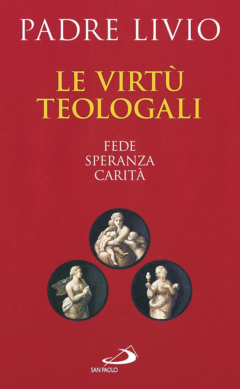 Le virtù teologali. Fede, speranza, carità