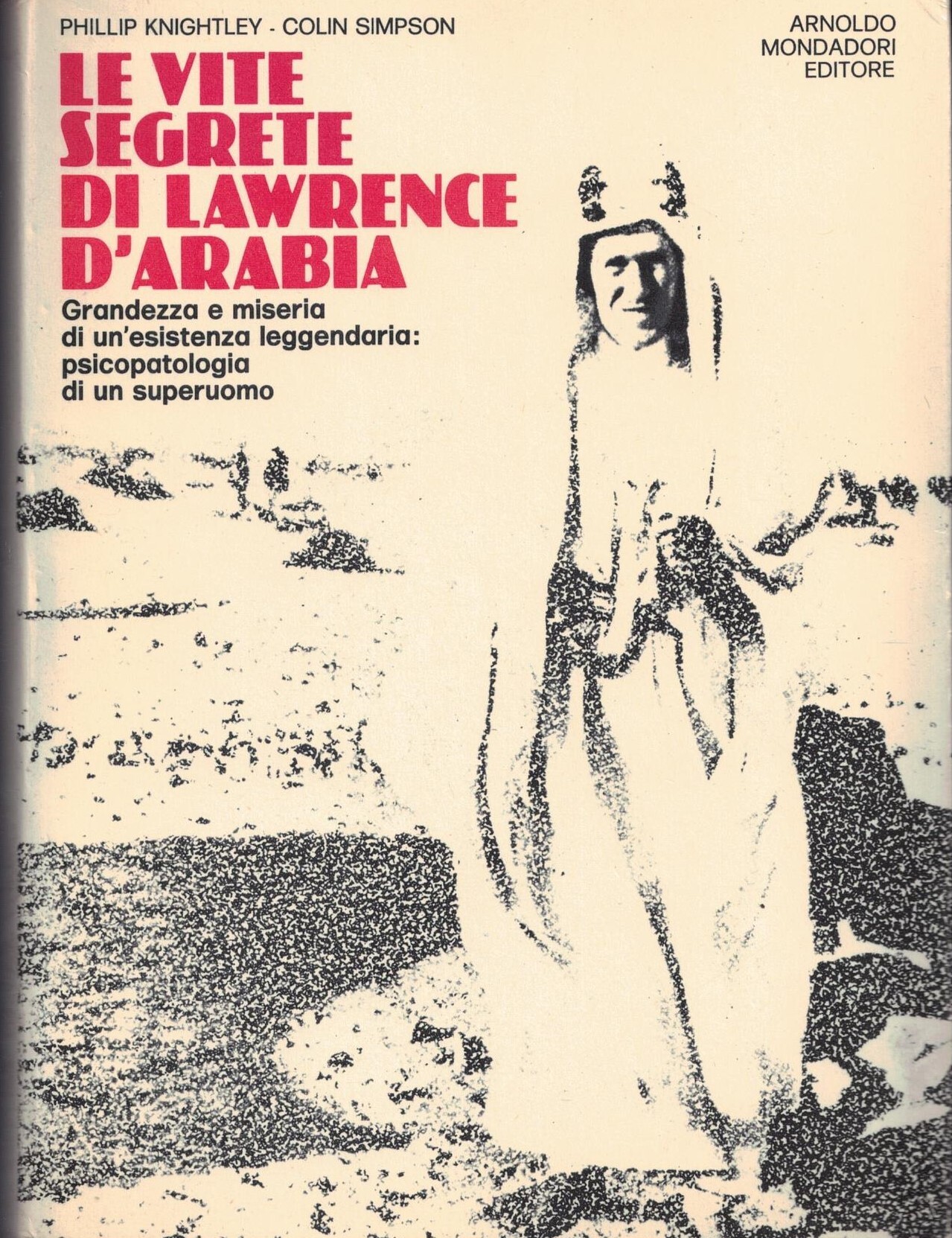 Le vite segrete di Lawrence d'Arabia. Grandezza e miseria di …