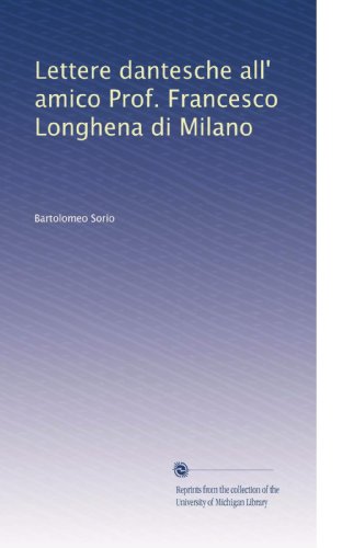 Lettere dantesche all'amico prof. Francesco Longhena di Milano.