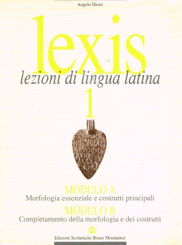 Lexis. Lezioni di lingua latina. Modulo A-B. Per i Licei …
