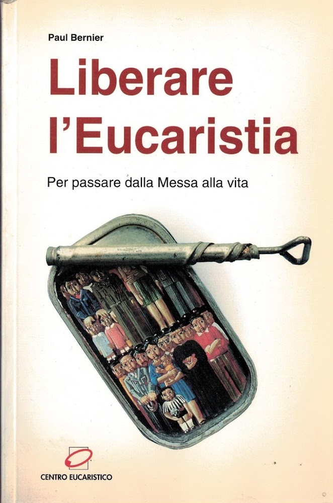 Liberare l'eucaristia. Per passare dalla messa alla vita