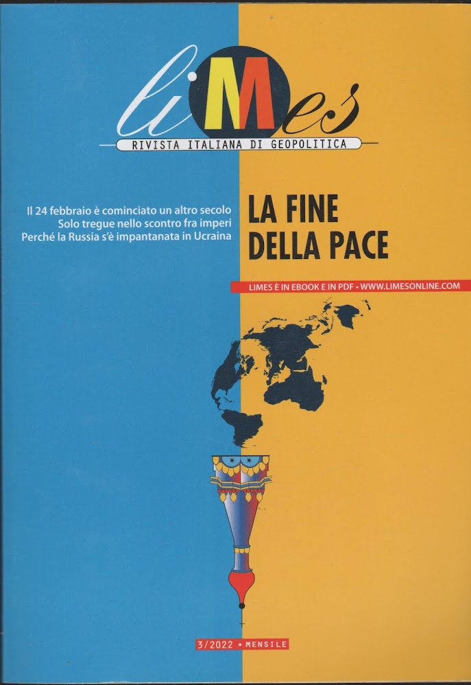 Limes. Rivista italiana di geopolitica. La fine della pace (2022) …