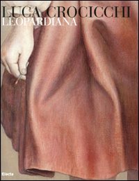 Luca Crocicchi. Leopardiana. Catalogo della mostra (Recanati, 25 giugno-1^ agosto …