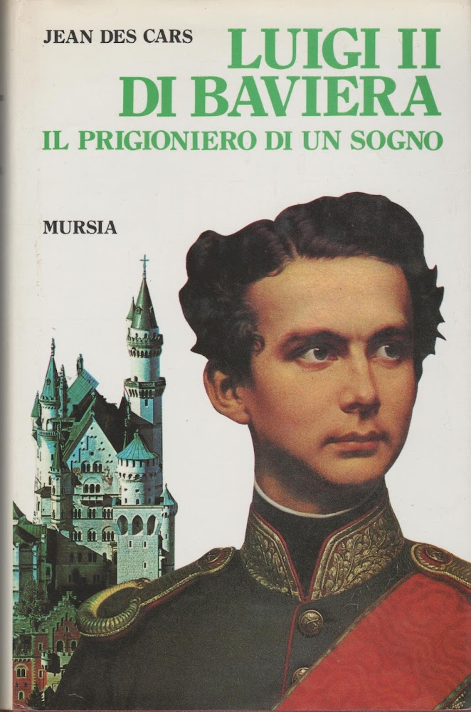 Luigi II di Baviera. Il prigioniero di un sogno
