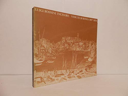 Luigi Rossini Incisore. Vedute di roma 1817 - 1850.