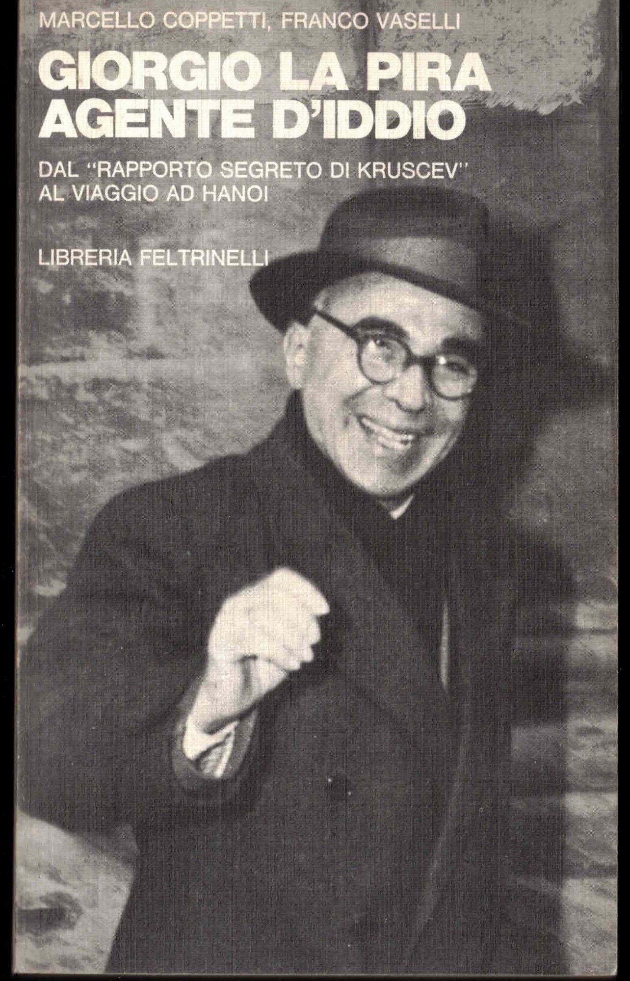 M. Coppetti-F. Vaselli - Giorgio La Pira, agente d'Iddio. Feltrinelli …