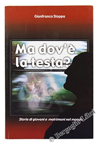 MA DOV'E' LA TESTA? Storie di giovani e matrimoni nel …