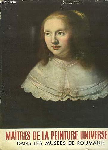 Maitres de la peinture universelle, dans les Musées de Roumanie.