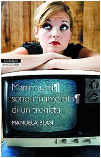 Mamma mi sono innamorata di un tronista