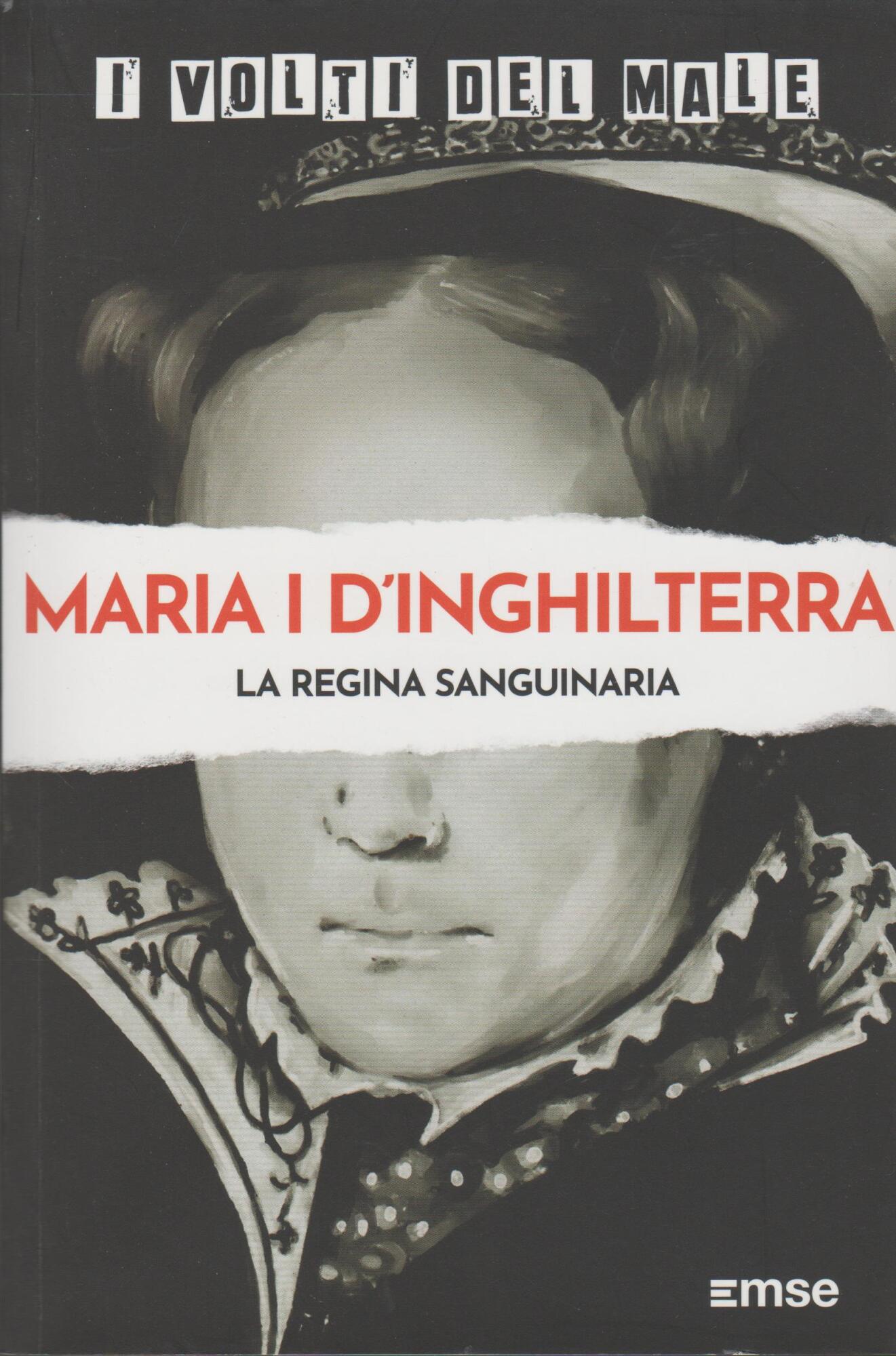 MARIA D'INGHILTERA La Regina Sanguinaria