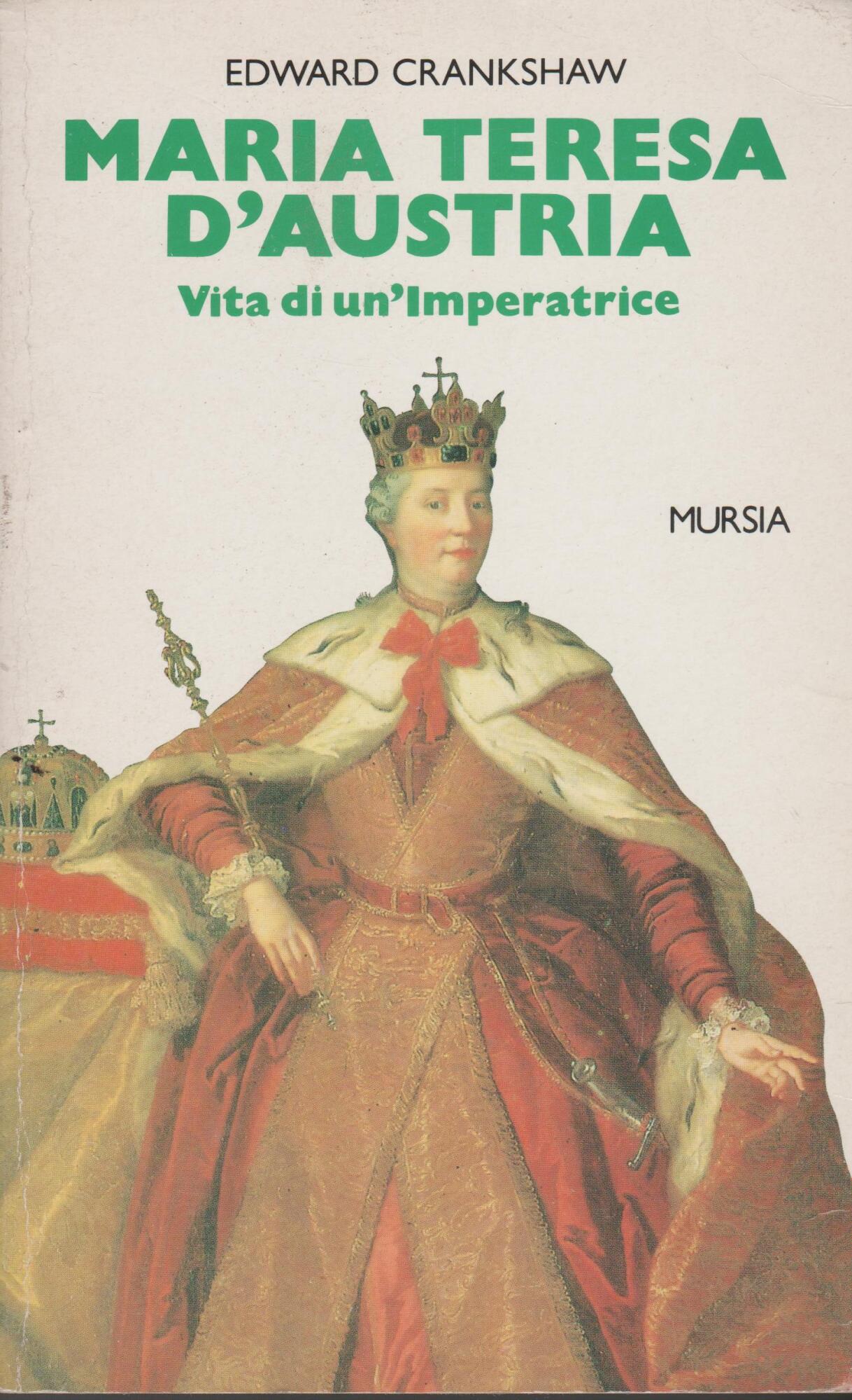 Maria Teresa d'Austria. Vita di un'imperatrice