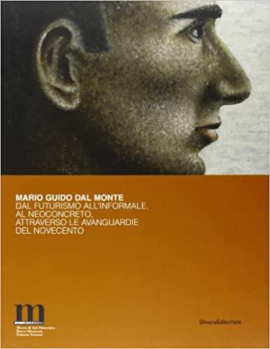 Mario Guido dal Monte. Dal futurismo all'Informale, al Neoconcreto, attraverso …