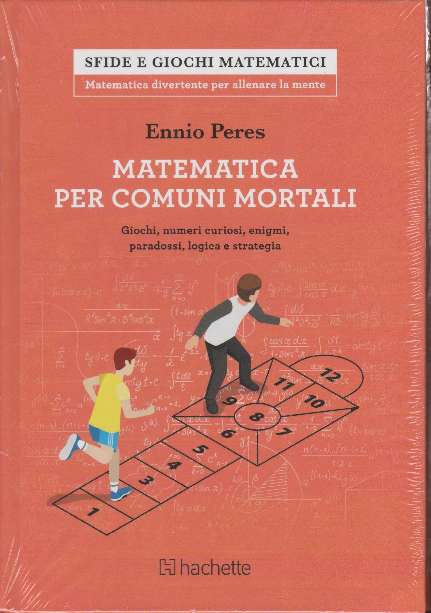 Matematica per comuni mortali. giochi, numeri curiosi, enigmi, paradossi, logica …