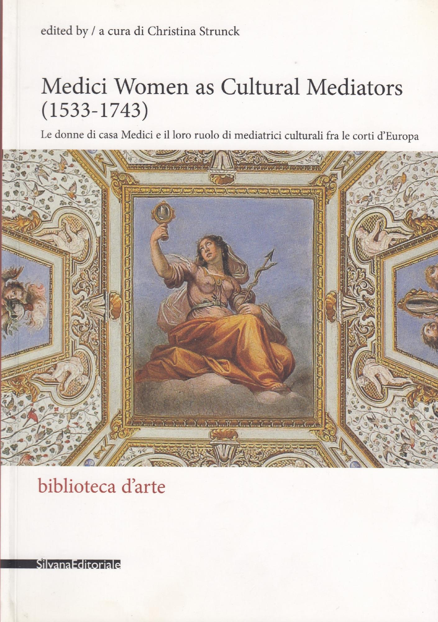 Medici women as cultural mediators (1533-1743) / edited b