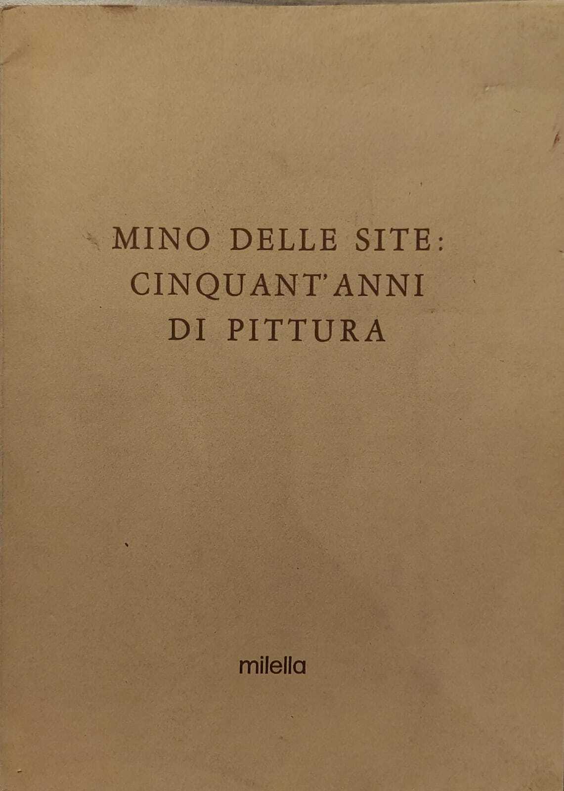 MINO DELLE SITE : CINQUANT ' ANNI DI PITTURA