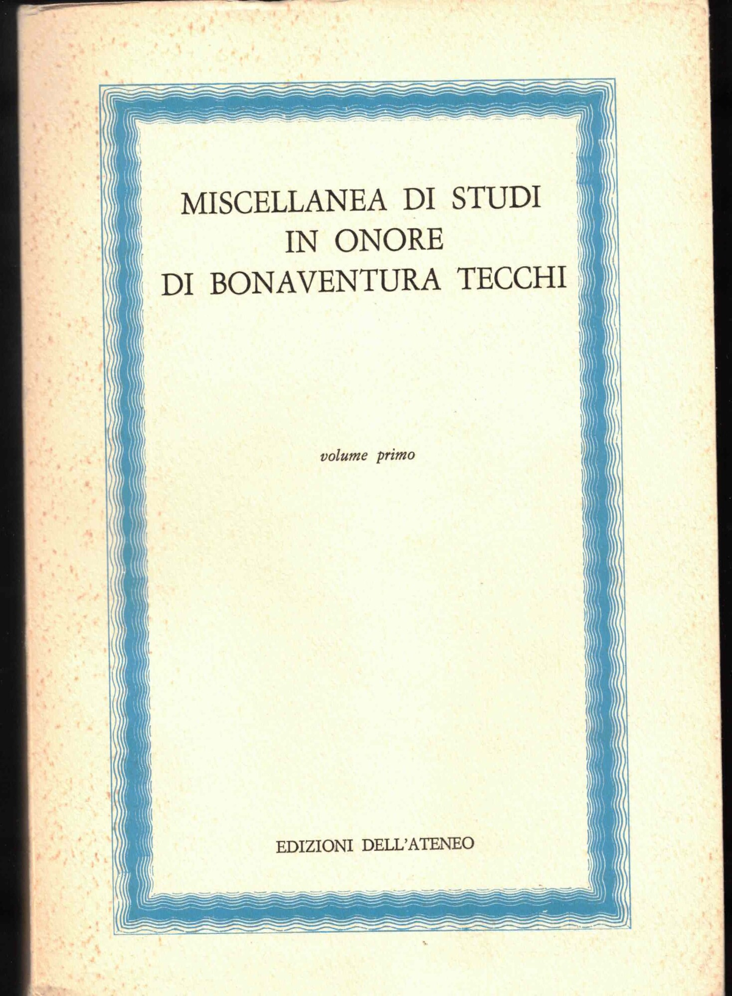 Miscellanea di studi in onore di Bonaventura Tecchi Vol. I.