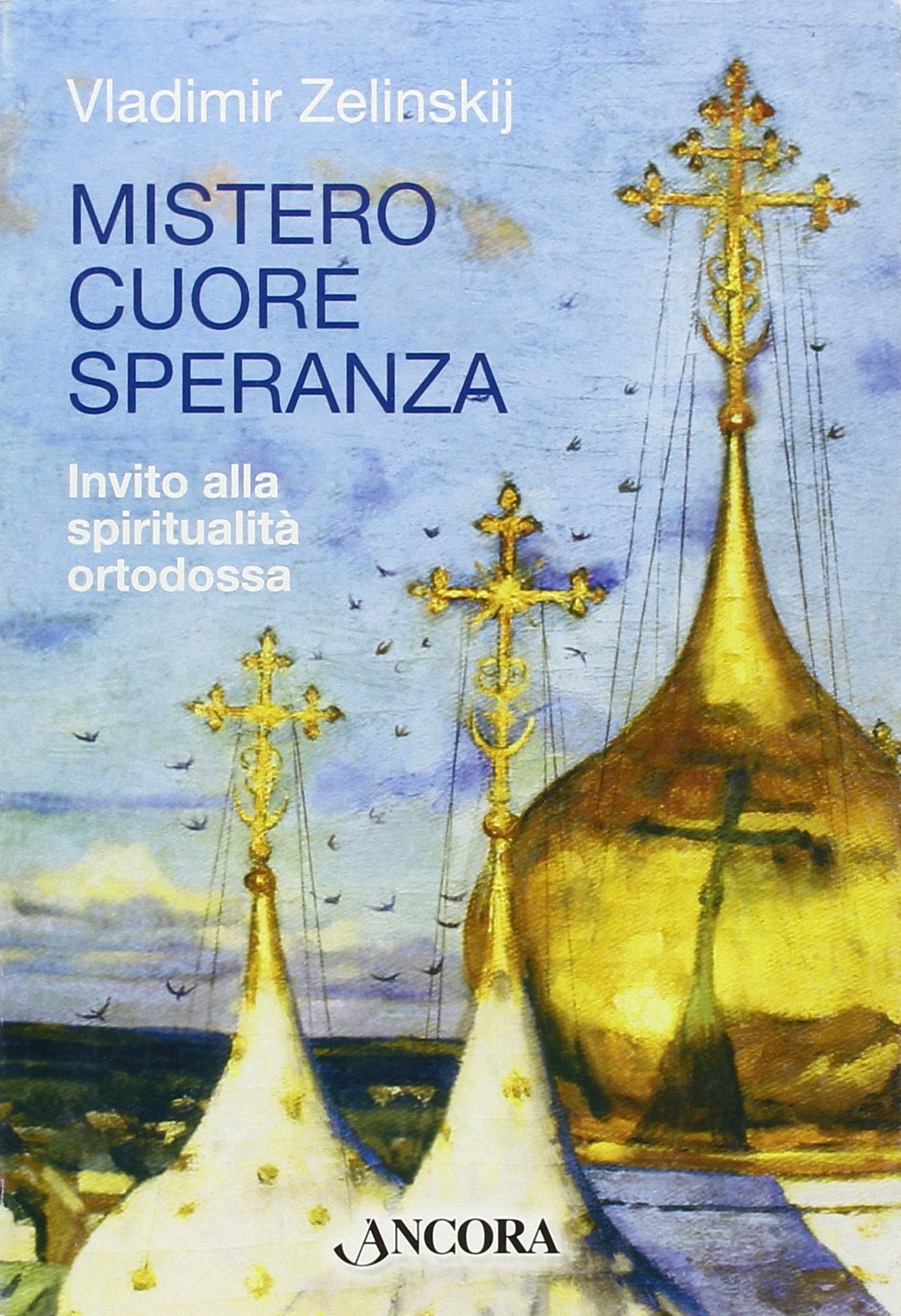 Mistero cuore speranza. Elementi della spiritualità ortodossa