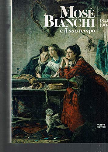 Mose' bianchi e il suo tempo 1840-1904