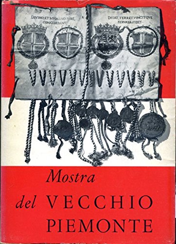 Mostra del vecchio Piemonte. Catalogo. Celebrazione del primo centenario dell'Unità …