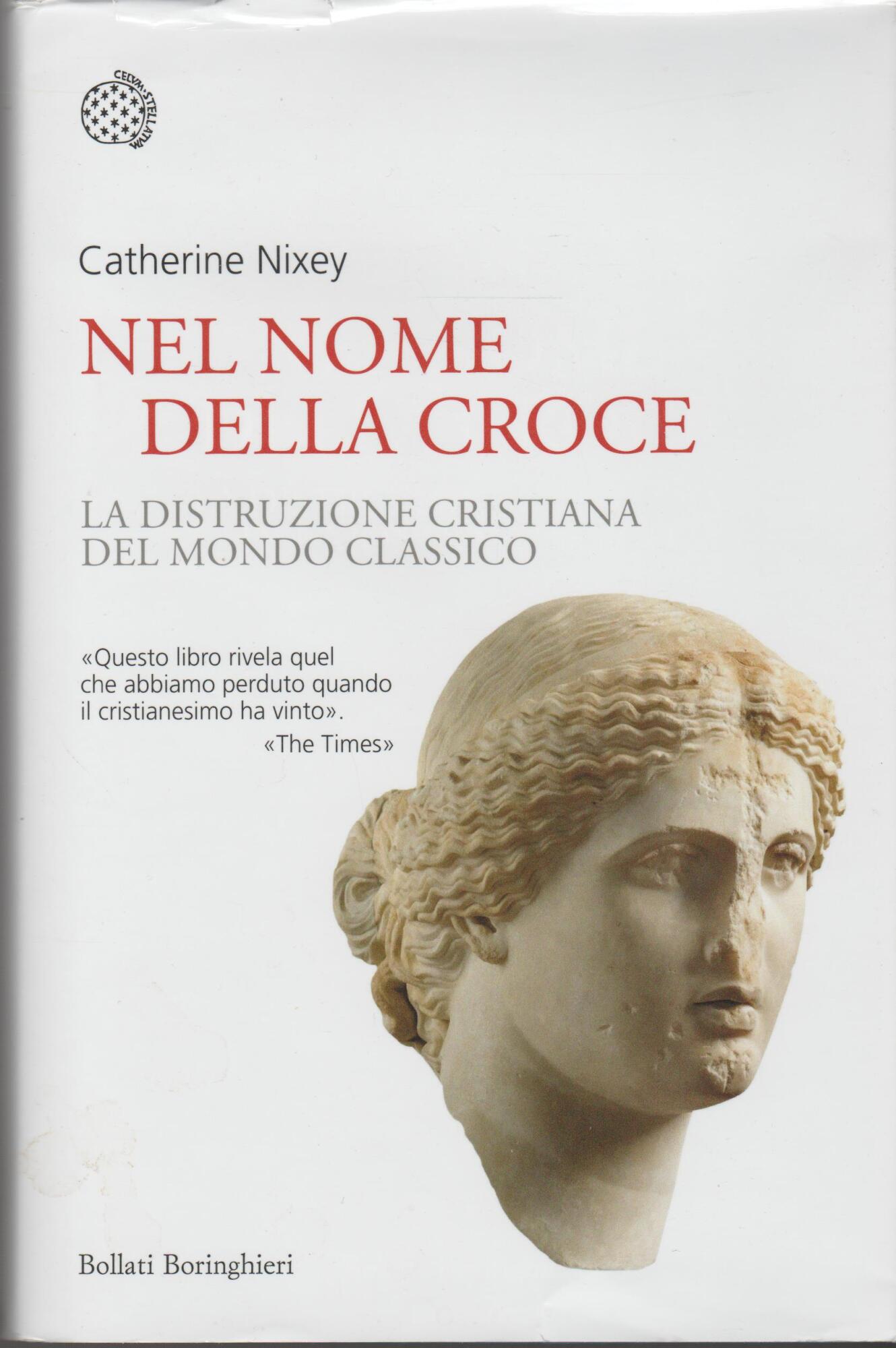Nel nome della croce. La distruzione cristiana del mondo classico