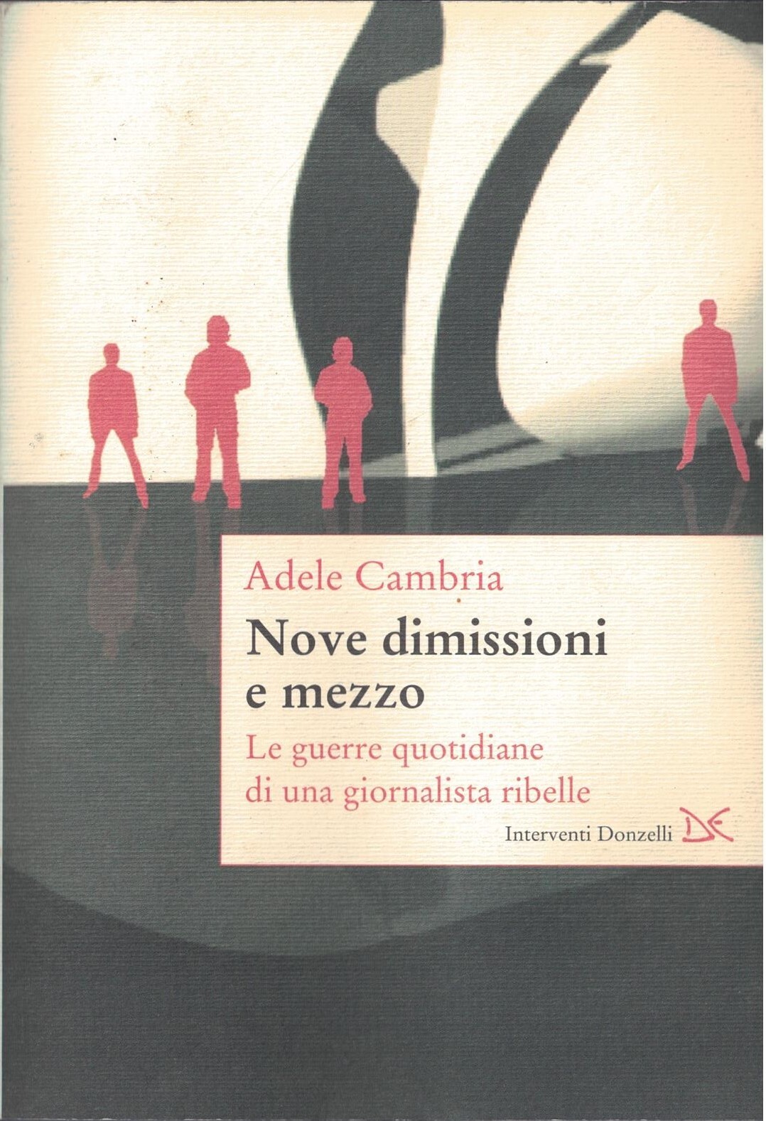 Nove dimissioni e mezzo. Le guerre quotidiane di una giornalista …