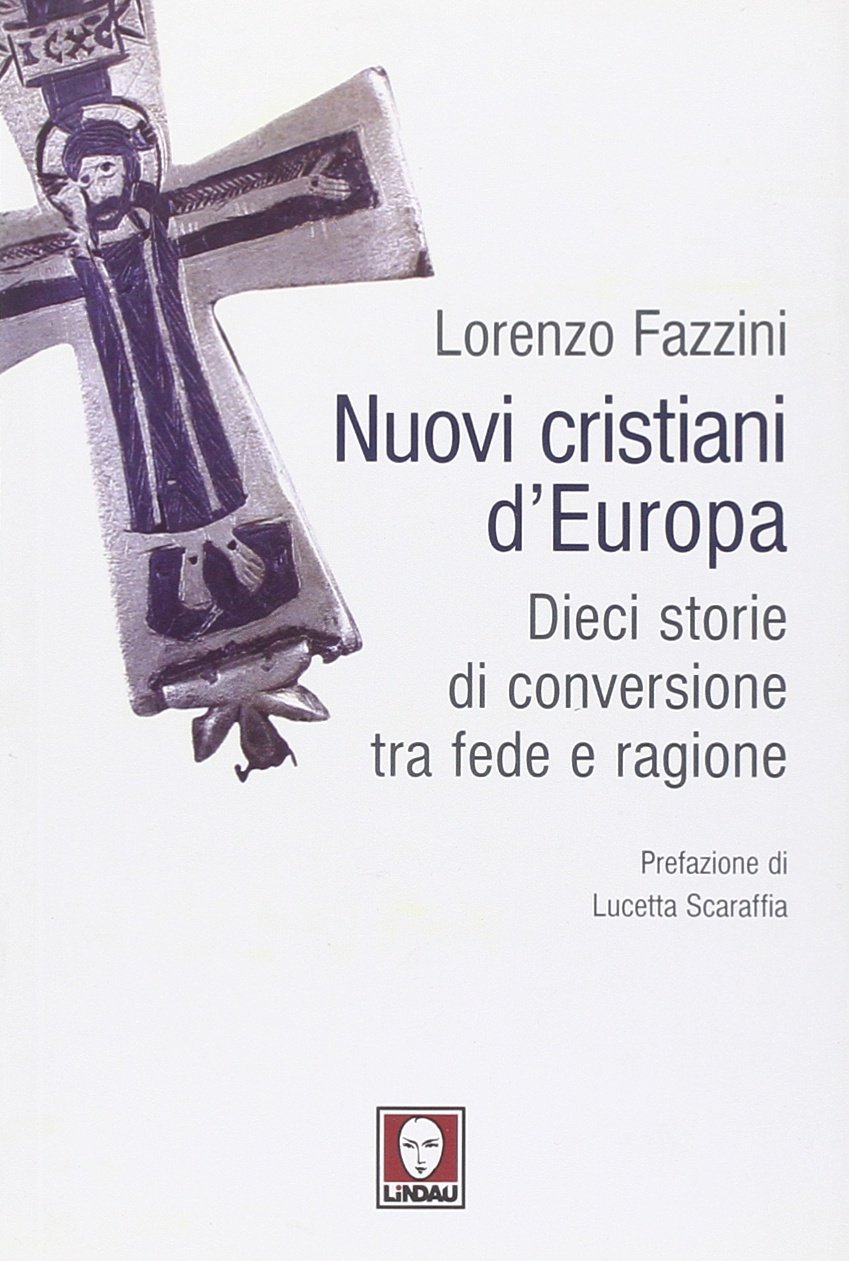 Nuovi cristiani d'Europa. Dieci storie di conversione tra fede e …