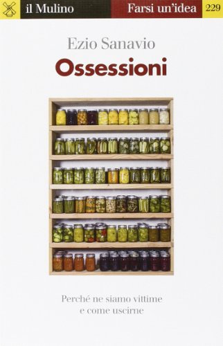 Ossessioni. Perché ne siamo vittime e come uscirne