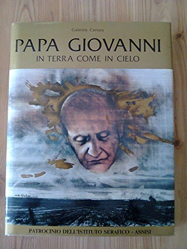 Papa Giovanni in terra come in cielo. Prefazione di Andrea …