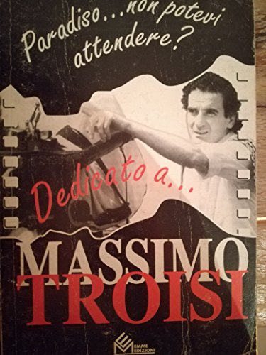 PARADISO...NON POTEVI ATTENDERE? DEDICATO A MASSIMO TROISI EMME EDIZIONI 1994