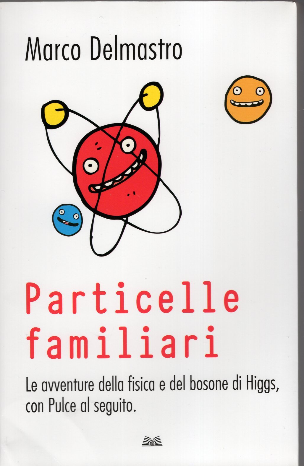 Particelle familiari -le avventure della fisica e del bosonbe di …