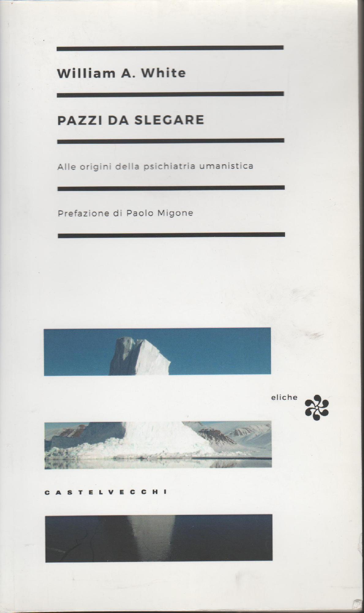 Pazzi da slegare : alle origini della psichiatria umanistica