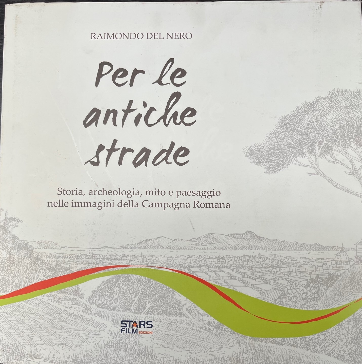 Per le antiche strade.Storia,archeologia,mito e paesaggio nelle immagini della Campagna …