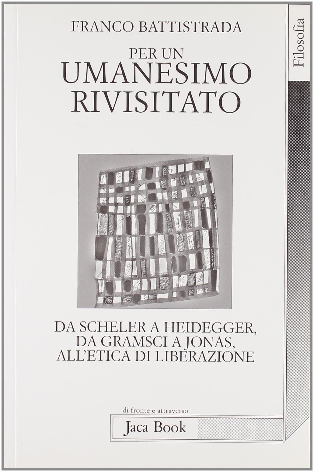 Per un umanesimo rivisitato. Da Heidegger a Gramsci, a Jonas, …