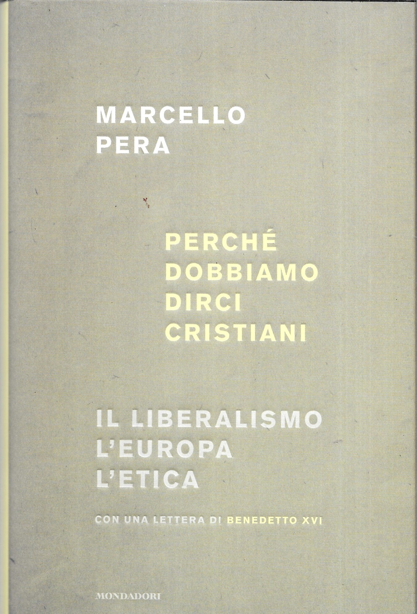 Perchè dobbiamo dirci cristiani. Il liberalismo, l'Europa, l'etica