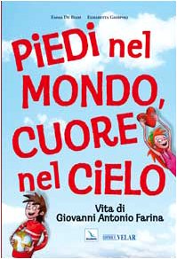 Piedi nel mondo, cuore nel cielo. Vita di Giovanni Antonio …